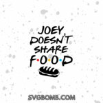 Joey Doesnt Share Food, Friends SVG TV Shows