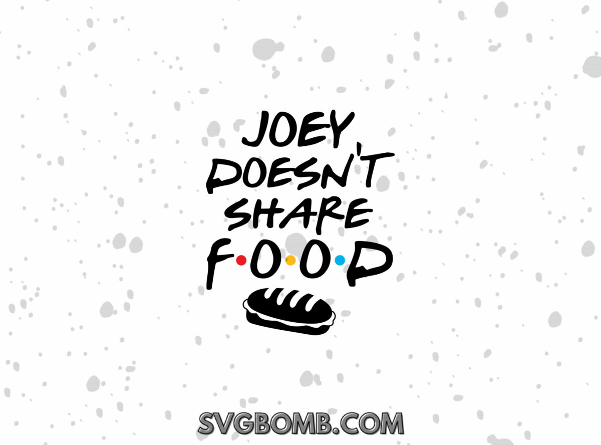 Joey Doesn't Share Food, Friends SVG TV Shows | svgbomb.com