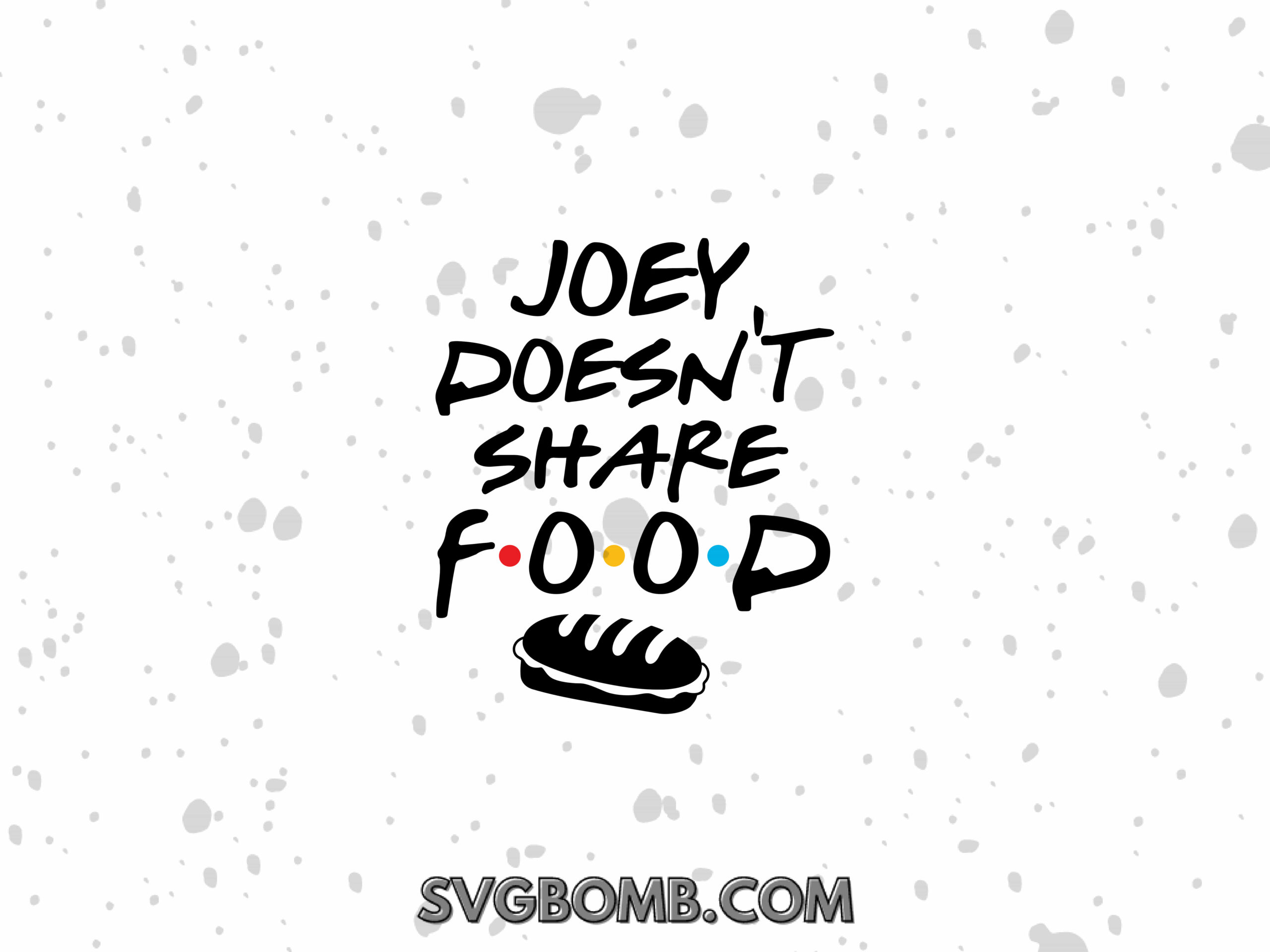 Joey Doesnt Share Food, Friends SVG TV Shows