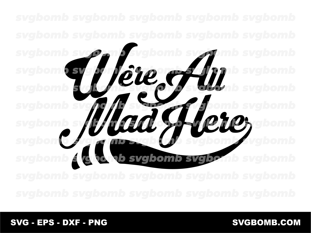 We’re All Mad Here SVG, Cheshire Cat Alice, Mad Hat, Disney