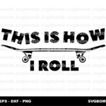 Skateboard SVG Cut Files This is how I Roll