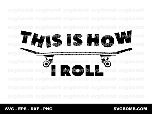 skateboard svg cut files this is how i roll
