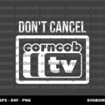 Don't Cancel Corncob TV SVG Design Vector