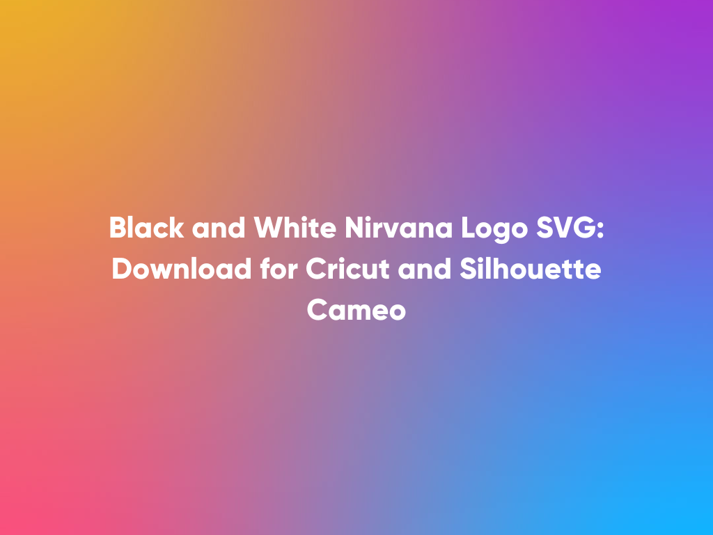 Black and White Nirvana Logo SVG: Download for Cricut and Silhouette Cameo