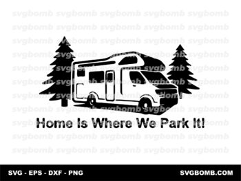 Home Is Where We Park It SVG