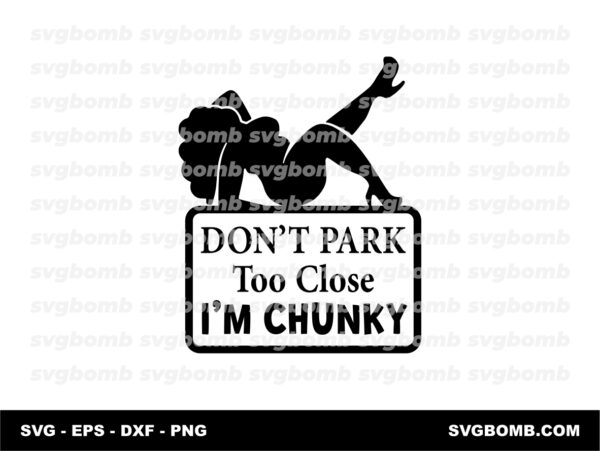 Don’t Park Too Close I’m Chunky SVG, Decals Car Design Cricut