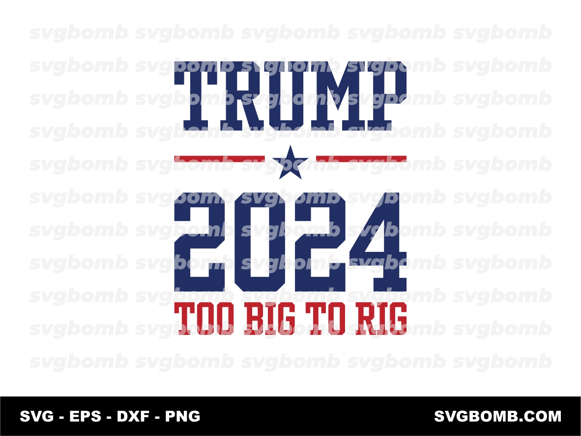 Trump 2024 Too Big To Rig Awakened Patriot SVG EPS