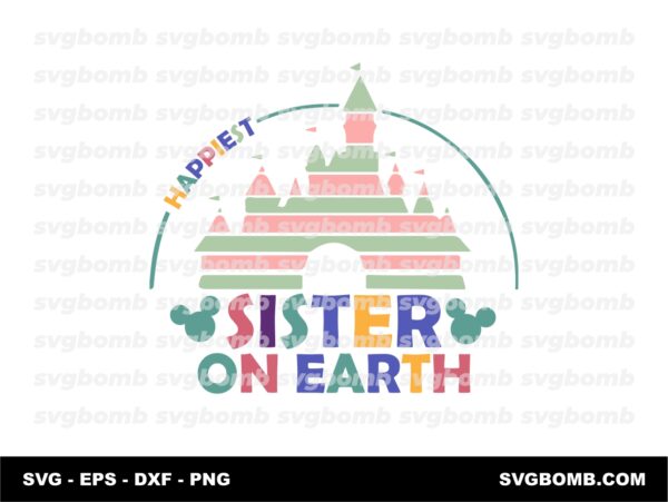 Happiest Sister On Earth SVG Magical Castle Disney Fun Design