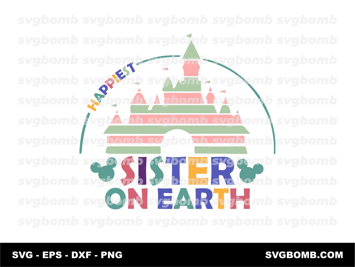 Happiest Sister On Earth Svg Magical Castle Disney Fun Design