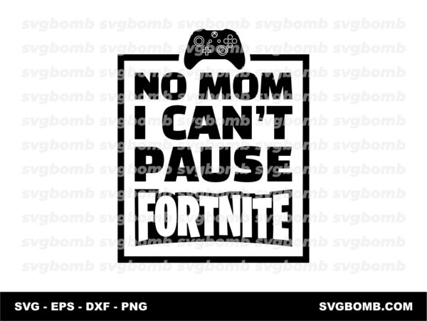 No Mom I Can't Pause Game SVG Cut Files