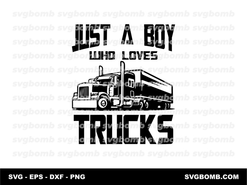 Cargo Truck SVG Just a Boy Who Loves Trucks Clipart PNG
