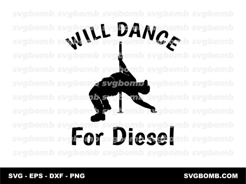 Will Dance for Diesel SVG